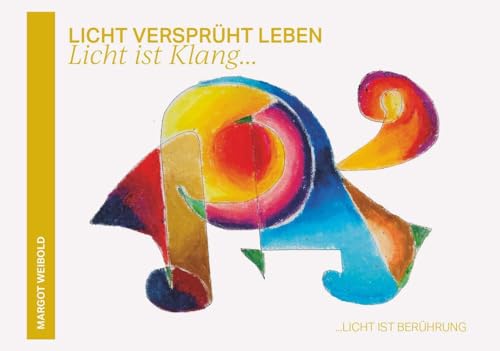 Licht versprüht Leben: Licht ist Klang von Buchschmiede