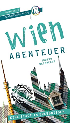 Wien - Abenteuer Reiseführer Michael Müller Verlag: 33 Abenteuer zum Selbsterleben (MM-Abenteuer)