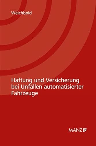Haftung und Versicherung bei Unfällen automatisierter Fahrzeuge (manzwissenschaft)