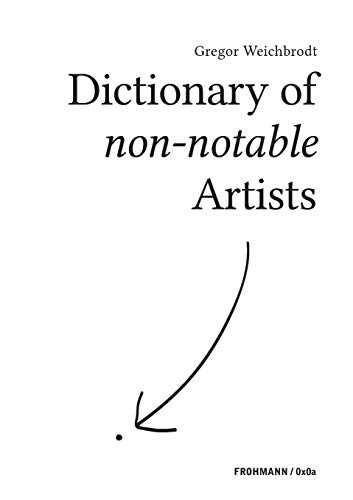 Dictionary of non-notable Artists (FROHMANN / 0x0a: Genuin digitale Literatur) von Frohmann Verlag