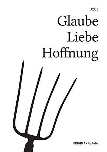 Glaube Liebe Hoffnung: Nachrichten aus dem christlichen Abendland (FROHMANN / 0x0a / Genuin digitale Literatur)
