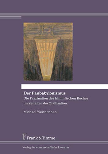 Der Panbabylonismus: Die Faszination des himmlischen Buches im Zeitalter der Zivilisation