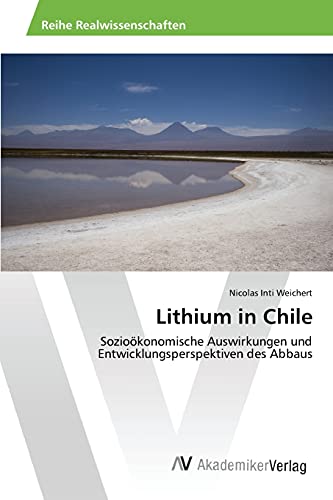 Lithium in Chile: Sozioökonomische Auswirkungen und Entwicklungsperspektiven des Abbaus von AV Akademikerverlag