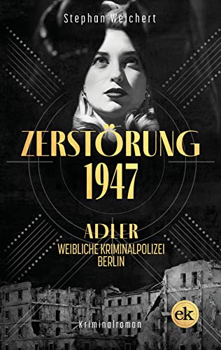 Zerstörung, 1947: Adler, weibliche Kriminalpolizei, Berlin von edition krimi