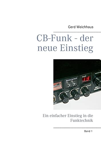 CB-Funk - der neue Einstieg: Ein einfacher Einstieg in die Funktechnik von Books on Demand