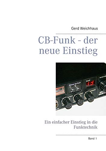 CB-Funk - der neue Einstieg: Ein einfacher Einstieg in die Funktechnik von Books on Demand GmbH