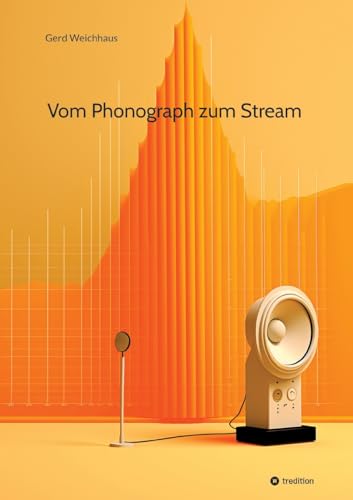 Vom Phonograph zum Stream: Geschichte und Technik der Audioaufzeichnung und Audiodigitalisierung von tredition