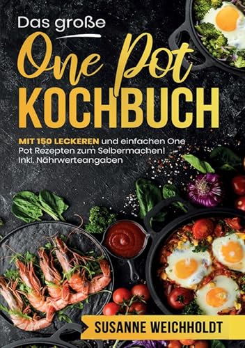 Das große One Pot Kochbuch – 150 schnelle und einfache Rezepte für jeden Tag: Mit Nährwertangaben, Zubereitungszeiten und praktischen Tipps für entspanntes Kochen aus nur einem Topf. von Lucid Page Media