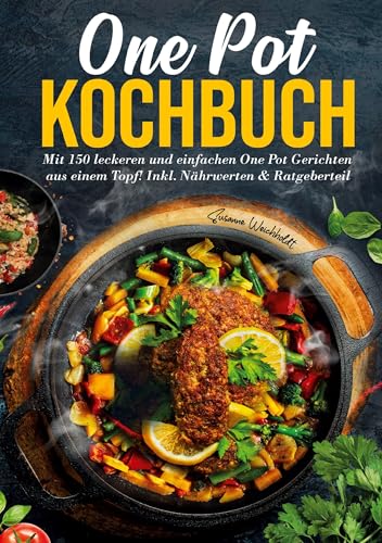 One Pot Kochbuch – 150 schnelle und einfache Rezepte für Anfänger und Vielbeschäftigte: Mit Nährwertangaben, Zubereitungszeiten und köstlichen Ideen ... – Kochen leicht gemacht in nur einem Topf. von Lucid Page Media