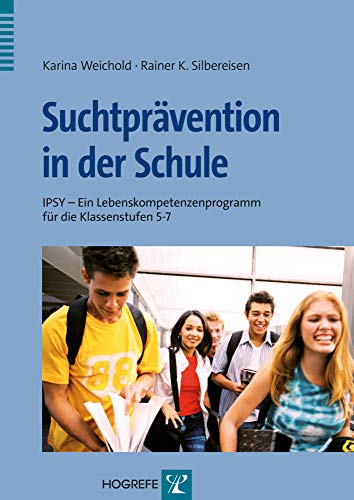 Suchtprävention in der Schule: IPSY – Ein Lebenskompetenzenprogramm für die Klassenstufen 5-7
