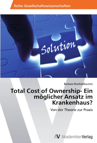 Total Cost of Ownership- Ein möglicher Ansatz im Krankenhaus?: Von der Theorie zur Praxis