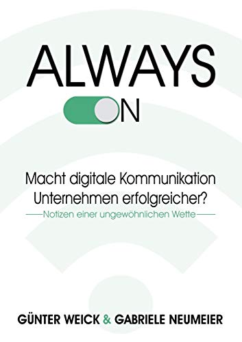 Always on: Macht digitale Kommunikation Unternehmen erfolgreicher? von Books on Demand
