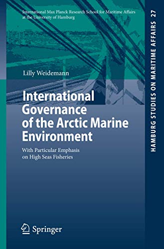International Governance of the Arctic Marine Environment: With Particular Emphasis on High Seas Fisheries (Hamburg Studies on Maritime Affairs, Band 27)