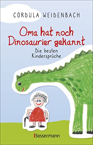 Oma hat noch Dinosaurier gekannt. Die besten Kindersprüche: Die besten Kindersprüche von Bassermann, Edition