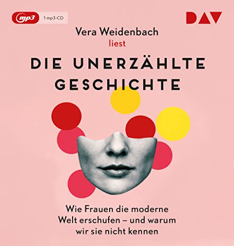 Die unerzählte Geschichte. Wie Frauen die moderne Welt erschufen – und warum wir sie nicht kennen: Autorinnenlesung (1 mp3-CD) von Der Audio Verlag, Dav