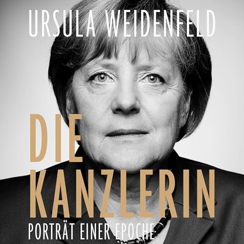 Die Kanzlerin: Porträt einer Epoche