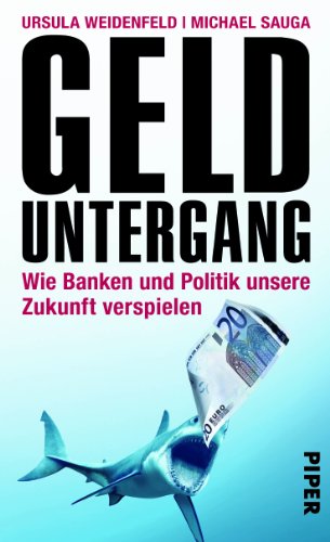 Gelduntergang: Wie Banken und Politik unsere Zukunft verspielen von Piper