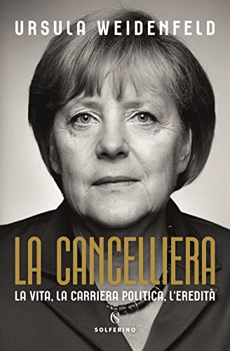 La cancelliera. La vita, la carriera politica, l'eredità von Solferino