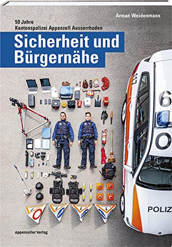 Sicherheit und Bürgernähe: 50 Jahre Kantonspolizei Appenzell Ausserrhoden von Appenzeller