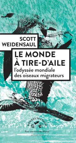 Le monde à tire-d'aile: L'odyssée mondiale des oiseaux migrateurs