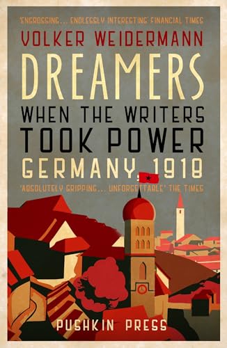 Dreamers: When the Writers Took Power, Germany 1918 von Pushkin Press