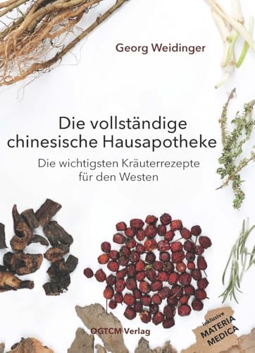 Die vollständige chinesische Hausapotheke: Die wichtigsten Kräuterrezepte für den Westen Die vollständige chinesische Hausapotheke: Die wichtigsten Kräuterrezepte für den Westen von OGTCM Verlag (Nova MD)