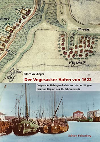 Der Vegesacker Hafen von 1622: Vegesacks Hafengeschichte von den Anfängen bis zum Beginn des 19. Jahrhunderts