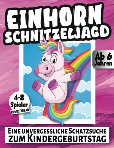 Schnitzeljagd Kindergeburtstag: Einhorn - Eine unvergessliche Schatzsuche ab 6 Jahren - 4-8 Spieler erweiterbar von Independently published