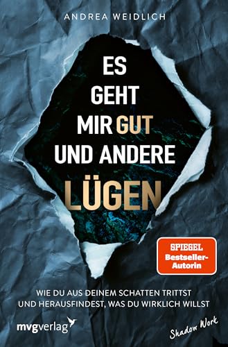 Es geht mir gut und andere Lügen: Wie du aus deinem Schatten trittst und herausfindest, was du wirklich willst Es geht mir gut und andere Lügen: Wie du aus deinem Schatten trittst und herausfindest, was du wirklich willst