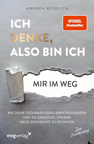 Ich denke, also bin ich... mir im Weg: Wie deine Gedanken dein Leben verändern und du anfängst, dir eine neue Geschichte zu erzählen (SPIEGEL-BESTSELLER) von mvg Verlag