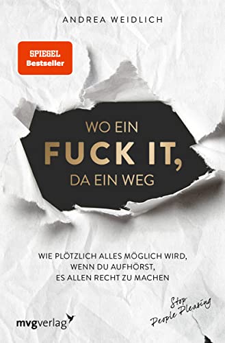 Wo ein Fuck it, da ein Weg: Wie plötzlich alles möglich wird, wenn du aufhörst, es allen recht zu machen (SPIEGEL-BESTSELLER) von MVG Moderne Vlgs. Ges.