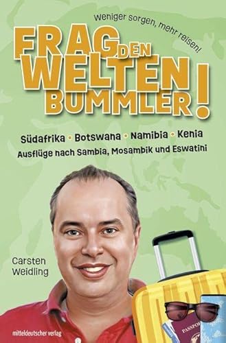 Frag den Weltenbummler · Afrika: Südafrika, Botswana, Namibia, Kenia und Ausflüge nach Sambia, Mosambik und Eswatini