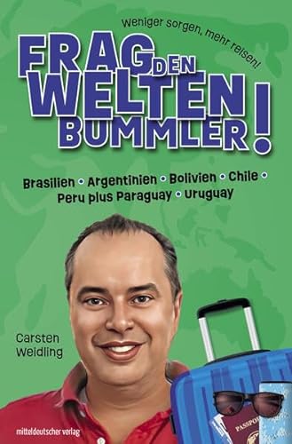 Frag den Weltenbummler! Brasilien, Argentinien, Bolivien, Chile, Peru plus Paraguay, Uruguay von Mitteldeutscher Verlag