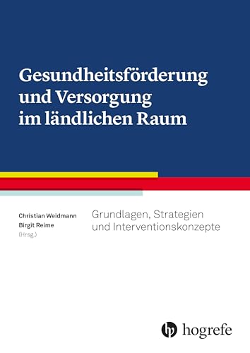 Gesundheitsförderung und Versorgung im ländlichen Raum: Grundlagen, Strategien und Interventionskonzepte Gesundheitsförderung und Versorgung im ländlichen Raum: Grundlagen, Strategien und Interventionskonzepte von Hogrefe AG