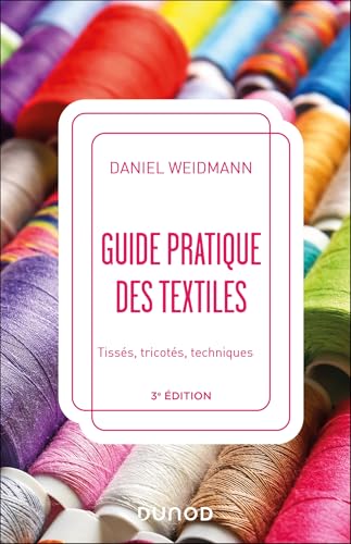 Guide pratique des textiles - 3e éd.: Tissés, tricotés, techniques von DUNOD