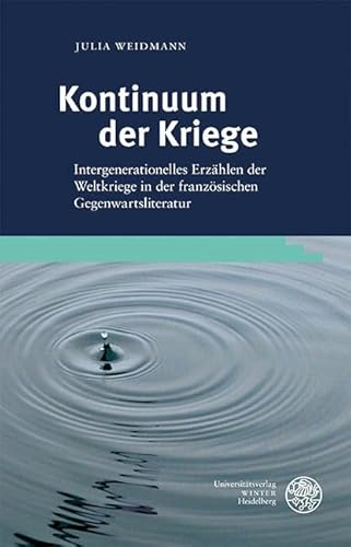 Kontinuum der Kriege: Intergenerationelles Erzählen der Weltkriege in der französischen Gegenwartsliteratur (Studia Romanica) von Universitätsverlag Winter GmbH Heidelberg
