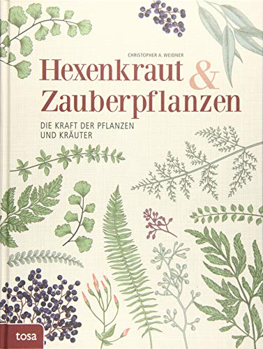 Hexenkraut & Zauberpflanzen: Die Kraft der Pflanzen und Kräuter von tosa GmbH