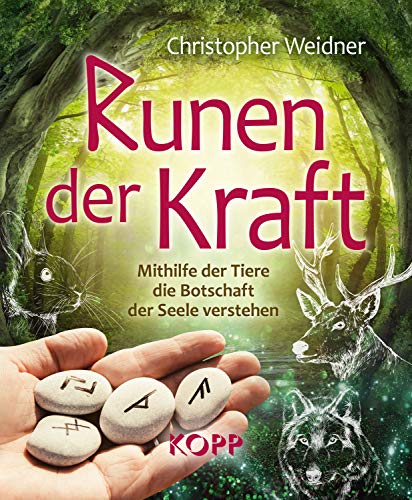 Runen der Kraft: Mithilfe der Tiere die Botschaft der Seele verstehen von Kopp Verlag
