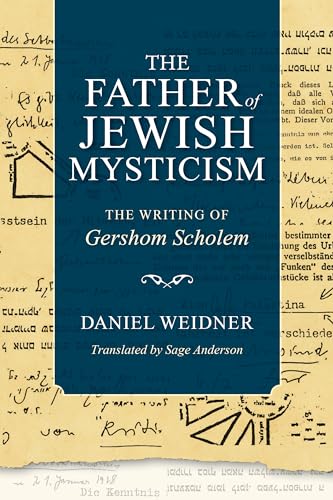 Father of Jewish Mysticism: The Writing of Gershom Scholem (New Jewish Philosophy and Thought)