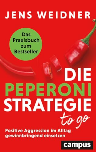 Die Peperoni-Strategie to go: Positive Aggression im Alltag gewinnbringend einsetzen – Das Praxisbuch zum Bestseller