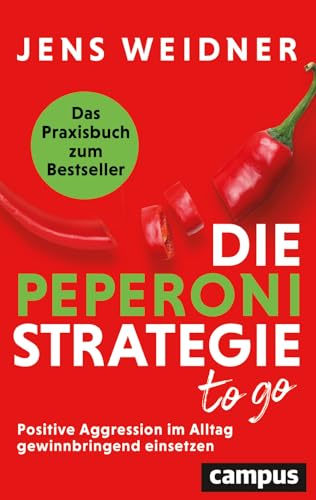 Die Peperoni-Strategie to go: Positive Aggression im Alltag gewinnbringend einsetzen – Das Praxisbuch zum Bestseller von Campus Verlag