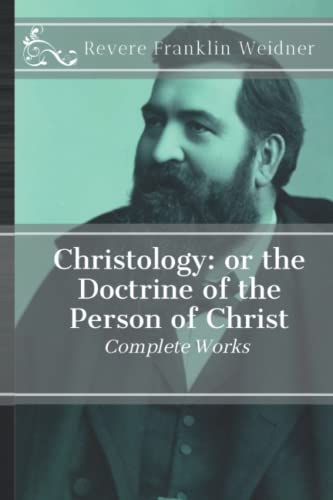Christology: or the Doctrine of the Person of Christ von Just and Sinner Publications