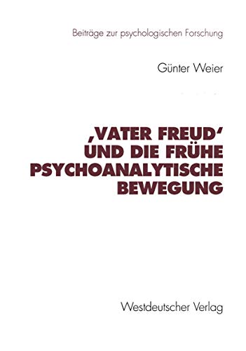 Vater Freud' und die frühe psychoanalytische Bewegung (Beiträge zur psychologischen Forschung) von VS Verlag für Sozialwissenschaften