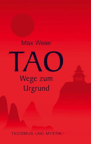 Tao - Wege zum Urgrund: Taoismus und Mystik Tao - Wege zum Urgrund: Taoismus und Mystik