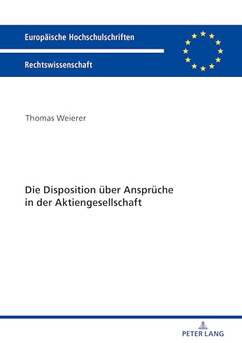 Die Disposition über Ansprüche in der Aktiengesellschaft: Dissertationsschrift (Europäische Hochschulschriften Recht, Band 6043) von Lang, Peter GmbH