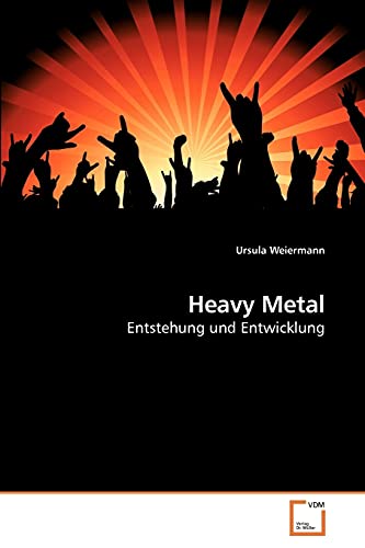 Heavy Metal: Entstehung und Entwicklung von VDM Verlag
