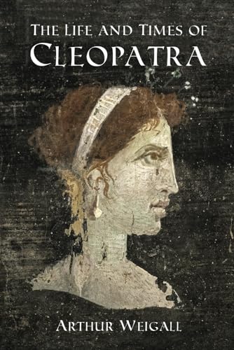 The Life and Times of Cleopatra: Queen of Egypt von East India Publishing Company