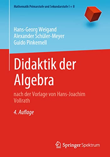 Didaktik der Algebra: nach der Vorlage von Hans-Joachim Vollrath (Mathematik Primarstufe und Sekundarstufe I + II) von Springer Spektrum