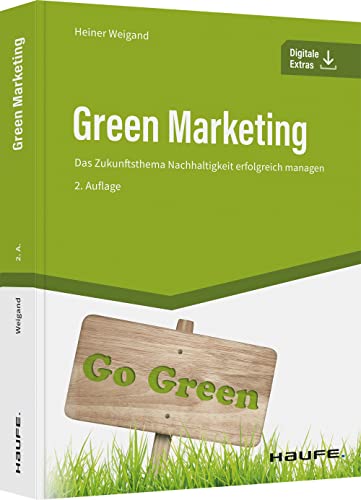 Green Marketing: Das Zukunftsthema Nachhaltigkeit erfolgreich managen (Haufe Fachbuch) von Haufe Lexware GmbH