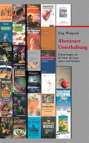Abenteuer Unterhaltung: Erinnerungen an 60 Jahre als Leser, Autor und Kritiker
